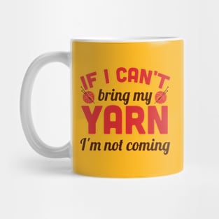 If I can't bring my yarn I'm not coming (brown) Mug